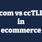 .com vs ccTLD in ecommerce